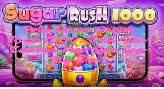Pola Gacor Sugar Rush 1000: Trik Jitu Tembus Free Spin dan Big Win!