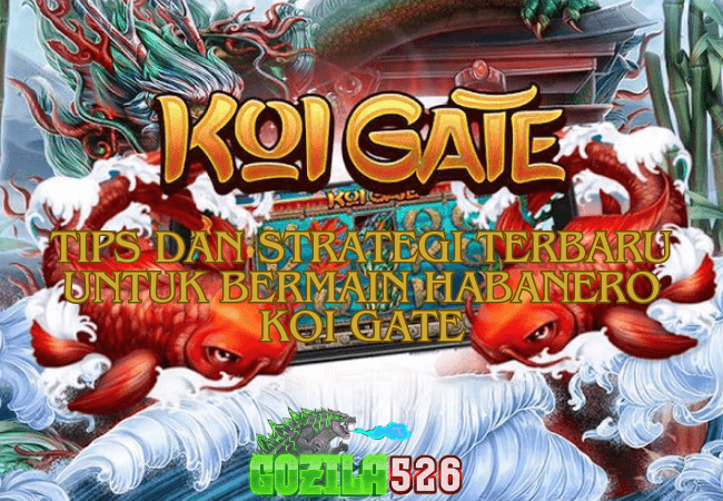 Tips dan Strategi Terbaru untuk Bermain Habanero Koi Gate