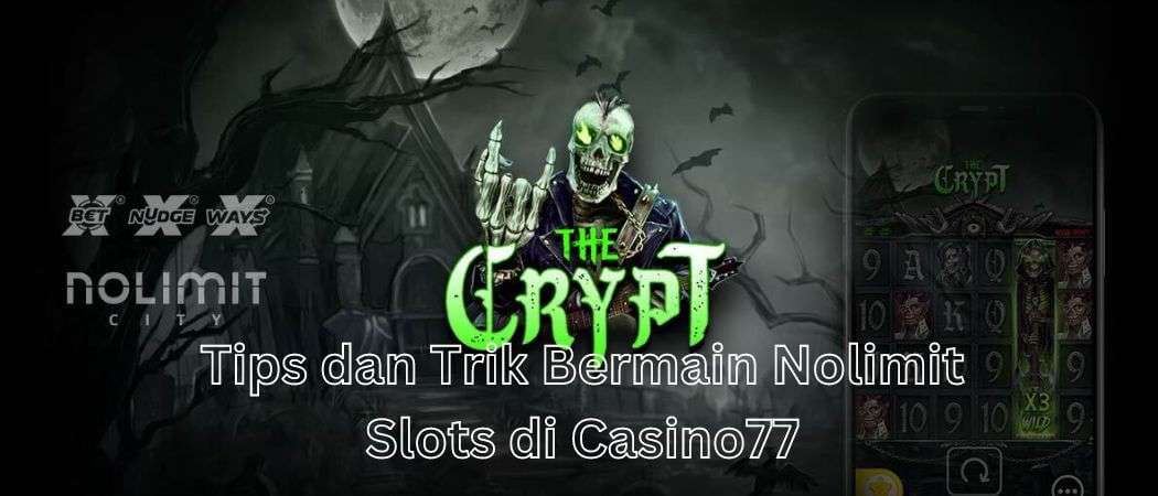 Tips dan Trik Bermain Nolimit Slots di Casino77